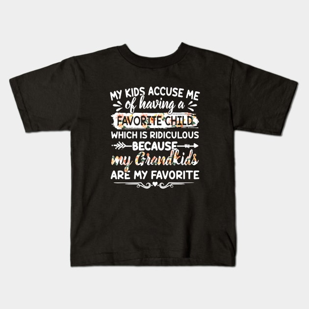 My Kids Accuse Me Of Having A Favorite Child Which Is Ridiculous Because My Grandkids Are My Favorite Daughter Kids T-Shirt by erbedingsanchez